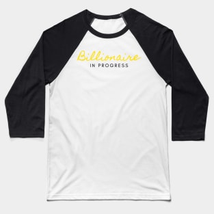 Billionaire in Progress (Black) Baseball T-Shirt